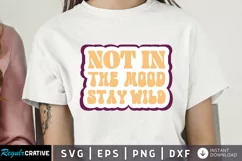 Not In The Mood Stay Wild SVG, Motivational SVG Design Product Image 1