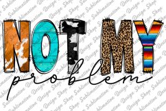 Not My Problem -Sarcastic Quote Sublimation - Funny Quote Product Image 1