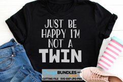 Just Be Happy I'm Not A Twin SVG | Funny T-Shirt Product Image 1
