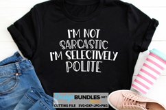 I'm Not Sarcastic I'm Selectively Polite SVG | Funny T-Shirt Product Image 1