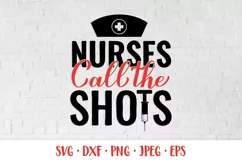 Nurses call the shots SVG. Funny nurse quote. Nurse shirt Product Image 1