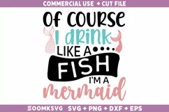 Of course I drink like a fish I'm a mermaid SVG, Mermaid SVG Product Image 1