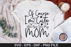 Newborn SVG Design - Of Course Im Cute You Have Seen My Mom Product Image 2