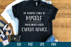 Of course I talk to myself | Expert advice | Funny SVG Product Image 1