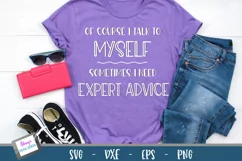 Of course I talk to myself | Expert advice | Funny SVG Product Image 2