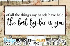 Of All The Things My Hands Have Held The Best By Far Is You Product Image 1