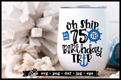 Oh Ship it's my 75th Birthday Trip SVG | Birthday Cruise SVG Product Image 1