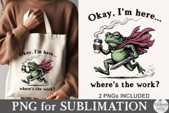 Okay I’m Here Where's The Work PNG Product Image 3