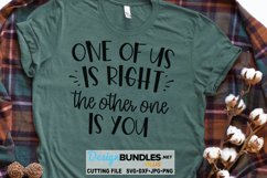 One Of Us Is Right The Other One Is You SVG | Funny SVG Product Image 1