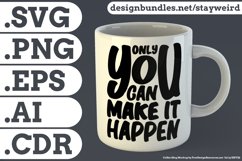 Only You Can Make it Happen Motivational Quote Design for Mug TShirt or Poster