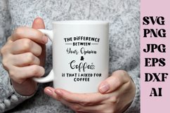 Difference Between Coffee and Your Opinion - Sarcastic SVG Product Image 1