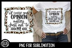 Your OPINION Matters Just Not To ME | Cowhide Sublimation Product Image 1