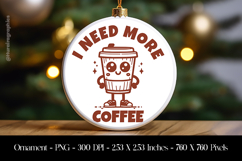 I Need More Coffee Ornament Sublimation Design PNG Product Image 1