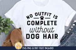 No Outfit Is Complete Without Dog Hair | Funny Dog SVG Product Image 1