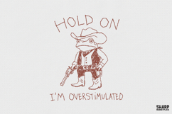 Hold On I'm Overstimulated PNG Designs, Western Frog Product Image 1