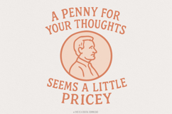 A Penny for Your Thoughts Seems Pricey, Sublimation Design Product Image 1