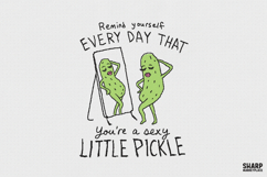 Remind Yourself Every Day That You're A Sexy Little Pickle, Product Image 1