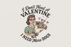 I Don&#039;t Need A Valentine PNG, I Need More Dogs PNG Design, Product Image 1