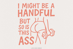 I Might Be A Handful But So Is This Ass PNG, Workout Gym Product Image 1