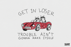 Get In Loser Trouble Ain't Gonna Make Itself PNG, Funny Product Image 1