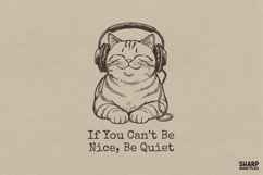 If You Can't Be Nice, Be Quiet, Cat Headphones Design, Product Image 1