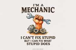 I&#039;m A Mechanic I Can&#039;t Fix Stupid But I Can Fix What Stupid Product Image 1