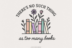 There&#039;s No Such Thing As Too Many Books PNG, Book Lover Product Image 1