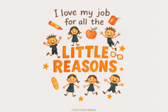 I Love My Job For All The Little Reasons PNG, Teacher Product Image 1
