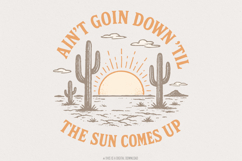 Ain&#039;t Goin Down &#039;Til The Sun Comes Up PNG, Retro Western Product Image 1
