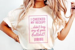 I Checked My Receipt Didn&#039;t Buy Any Of Your Bullshit PNG Product Image 2