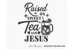 Raised on sweet tea and Jesus SVG, Southern SVG, Southern Product Image 1