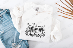 Just A Mom Trying Not To Raise Little Assholes SVG - Funny Product Image 1