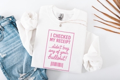 I Checked My Receipt Didn&#039;t Buy Any Of Your Bullshit PNG Product Image 3