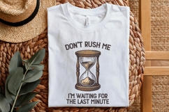Don&#039;t Rush Me PNG, I&#039;m Waiting For The Last Minute Shirt, Product Image 4