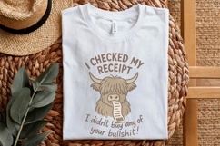 I Checked My Receipt I Didn’t Buy Any Of Your Bullshit PNG, Product Image 5