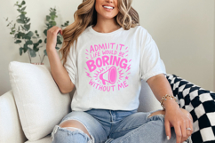 Admit It Life Would Be Boring Without Me PNG, Funny Quote Product Image 2