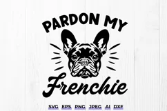 Pardon My Frenchie SVG DXF - French Bulldog Clipart Product Image 1