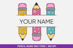 Pencil Name PNG Back to School Sublimation, flower pencil Product Image 1