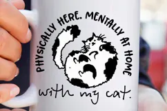 Physically Here Mentally At Home With My Cat Black White Product Image 3