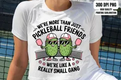 We're More Than Just Pickleball Friends Small Gang PNG Product Image 1