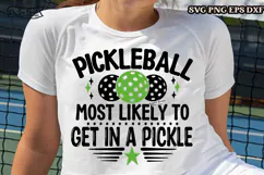Pickleball Most Likely To GET IN A PICKLE SVG PNG