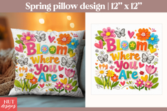 Bloom Where You Are Pillow Spring sublimation Spring quote Product Image 1