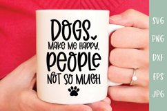 Dogs Make Me Happy People Not So Much - Dog Lover SVG Product Image 3