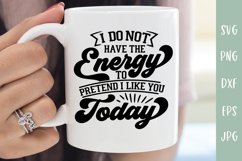 Do Not Have The Energy To Pretend | Funny Sarcastic SVG Product Image 1