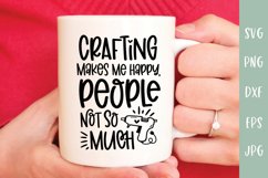 Crafting Makes Me Happy People Not So Much - Crafter SVG Product Image 3