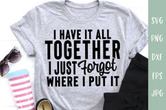 Sarcastic SVG | Have It All Together, Forgot Where I Put It Product Image 1