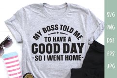 Funny Work SVG | My Boss Told Me To Have A Good Day Product Image 1
