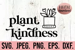 Plant Kindness SVG - Plant Lover SVG - Plant Mom - Be Kind Product Image 1