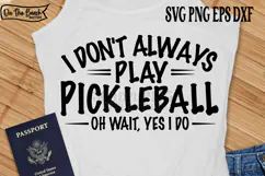 I Don't Always Play, Pickleball Oh Wait, Yes I Do Svg, Pickleball SVG, Pickleball Cricut Files, Cut Files Cutting, Pickleball Png Print Sublimation