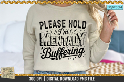 Please Hold I’m Mentally Buffering is a professional design that is available at 300dpi PNG to use for Sublimation, iron-on transfer, DTG Printing and normal printing.